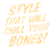 Style That will Chill your bones!